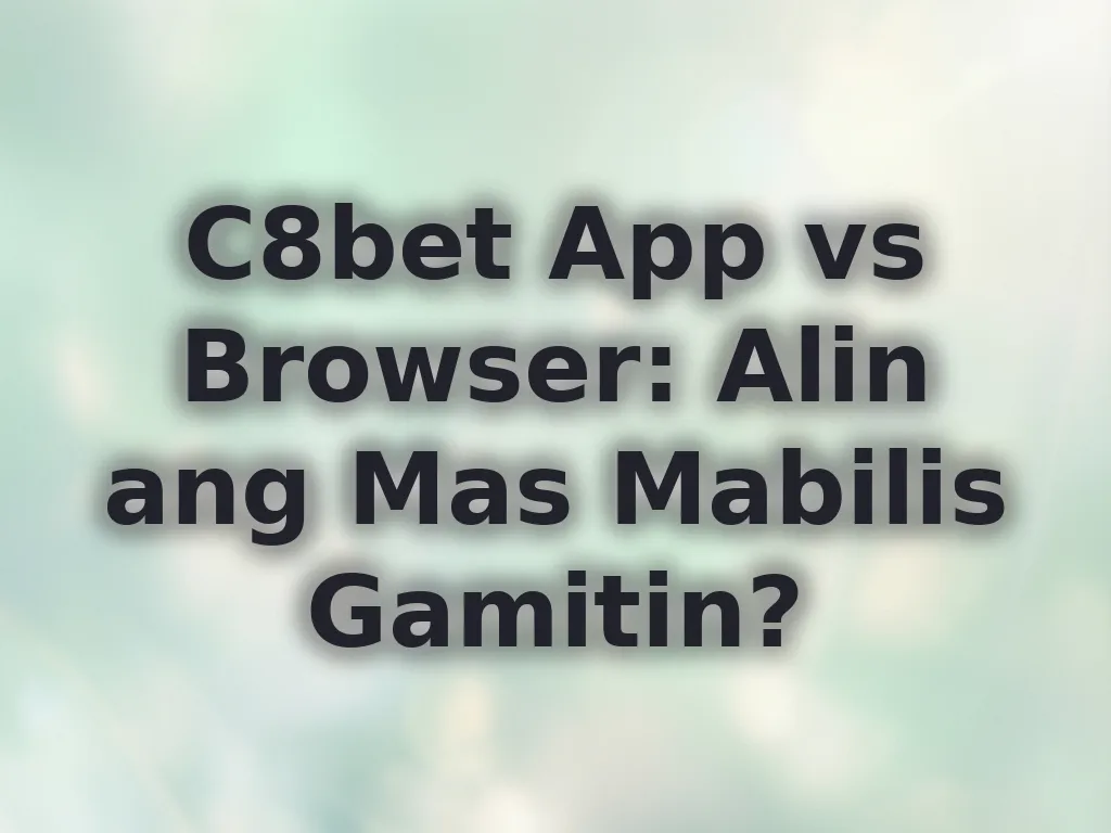 C8bet App vs Browser